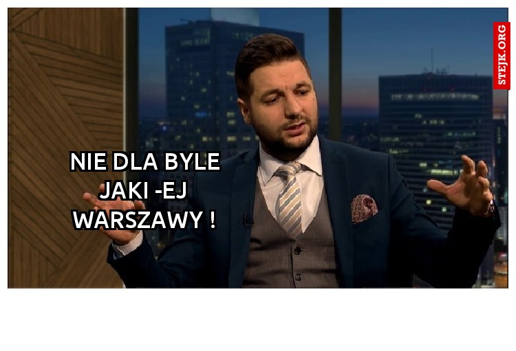 Nie dla byle JAKI -ej Warszawy !