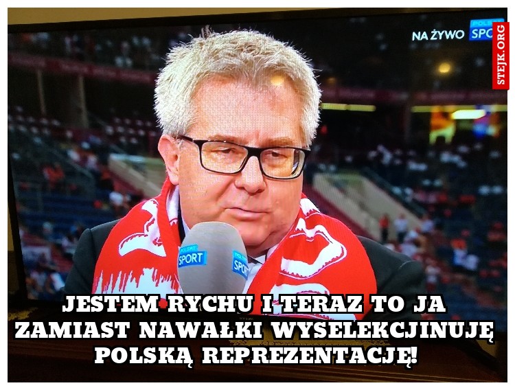 JESTEM RYCHU I TERAZ TO JA ZAMIAST NAWAŁKI WYSELEKCJINUJĘ POLSKĄ REPREZENTACJĘ!