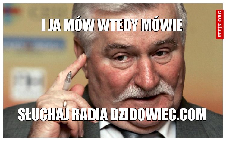 I JA MÓW WTEDY MÓWIE