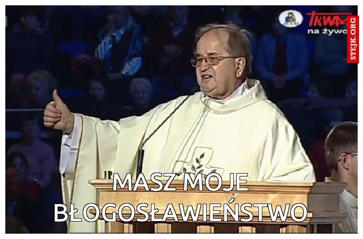MASZ MOJE BŁOGOSŁAWIEŃSTWO