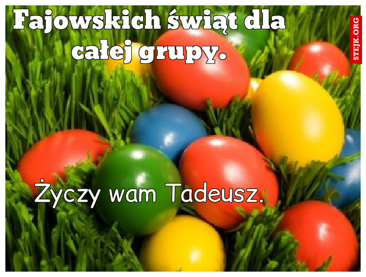 Fajowskich świąt dla całej grupy.