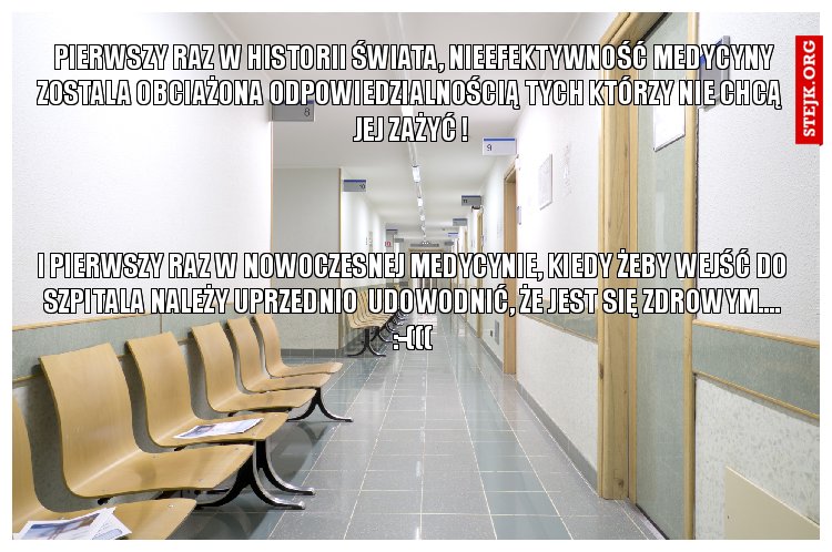  Pierwszy raz w historii świata, nieefektywność medycyny zostala obciażona odpowiedzialnością tych którzy nie chcą  jej zażyć !