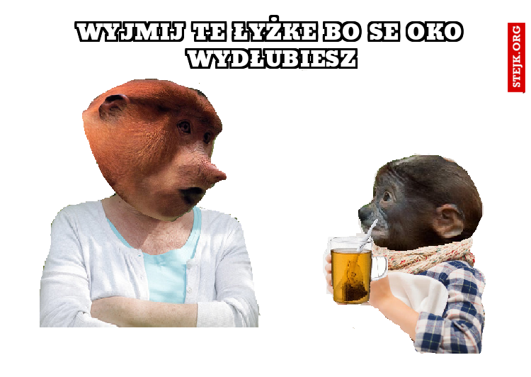 WYJMIJ TE ŁYŻKE BO SE OKO WYDŁUBIESZ