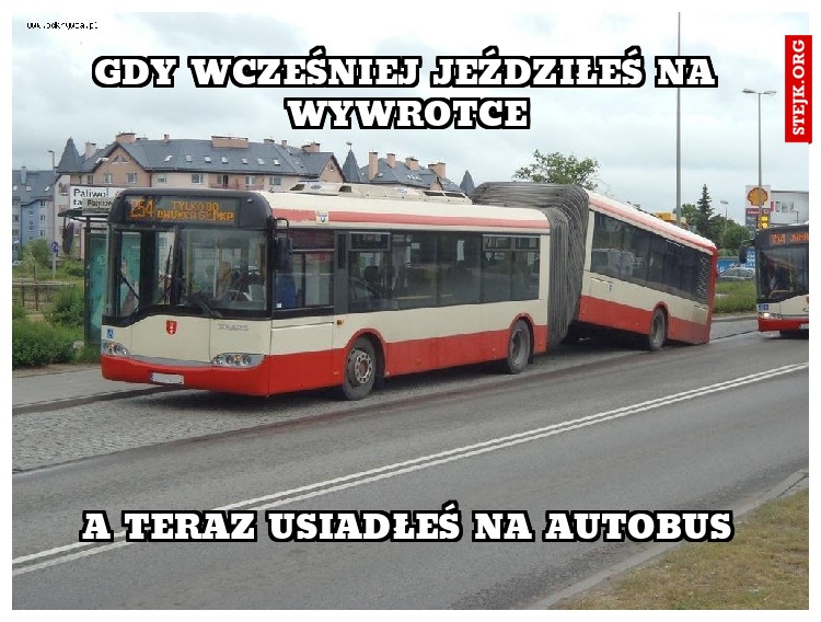 Gdy wcześniej jeździłeś na wywrotce
