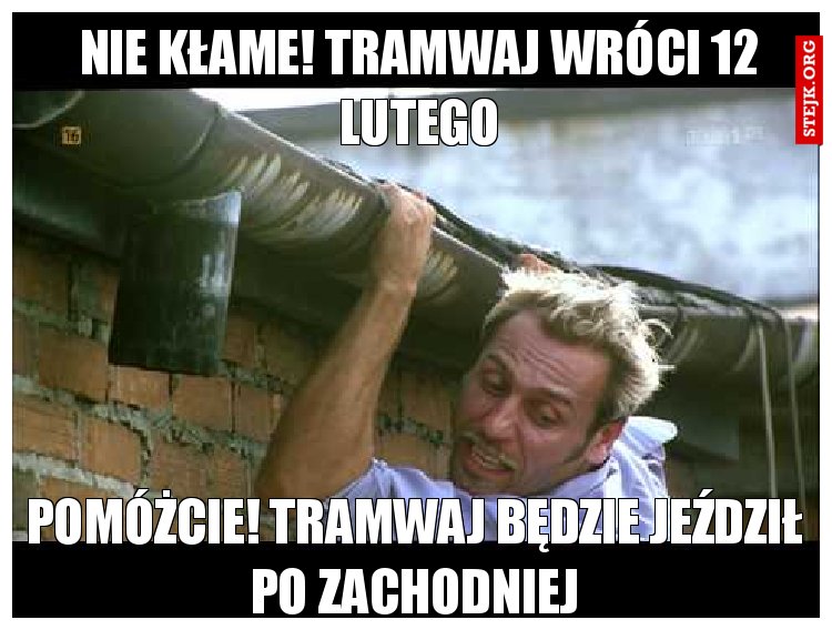 Nie kłame! Tramwaj wróci 12 lutego