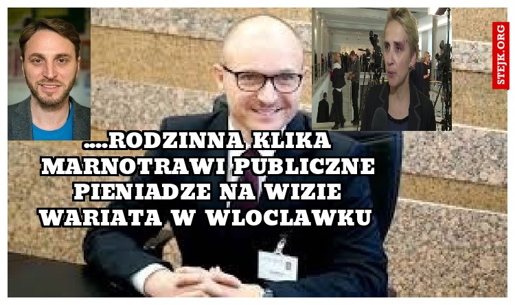 ....rodzinna klika marnotrawi publiczne pieniadze na wizie wariata w wloclawku 