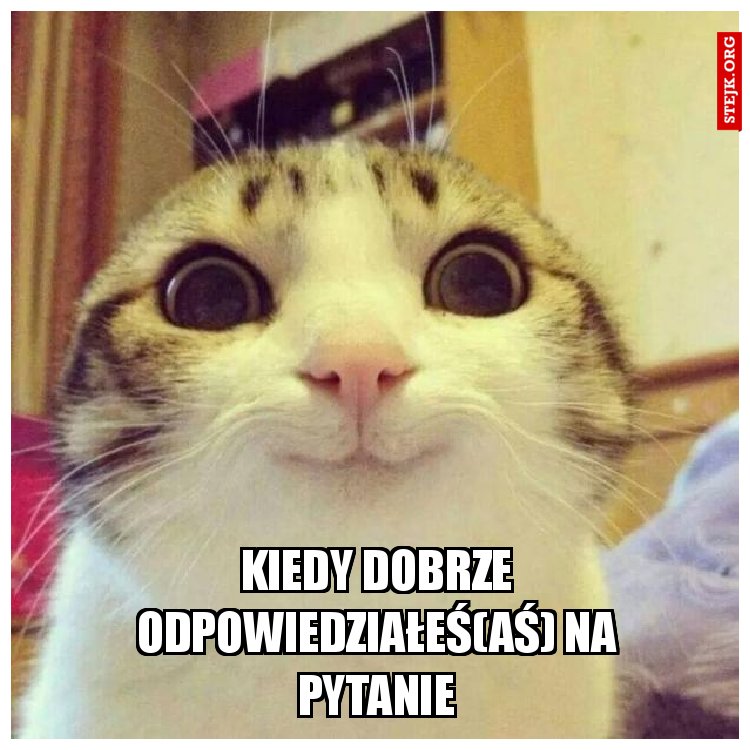 Kiedy dobrze odpowiedziałeś(aś) na pytanie
