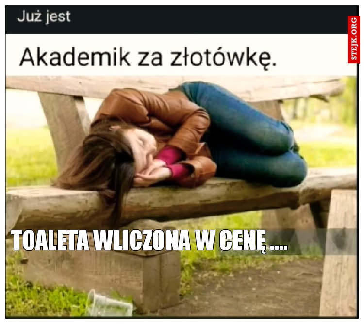 Toaleta wliczona w cenę ....