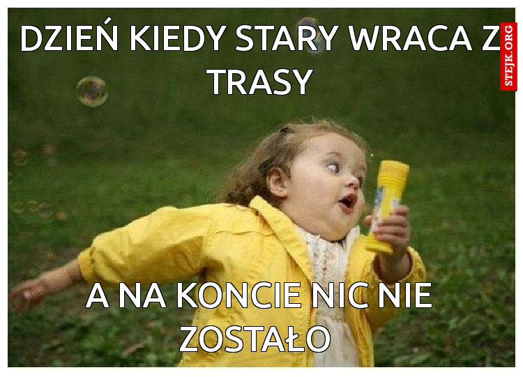 Dzień kiedy stary wraca z trasy