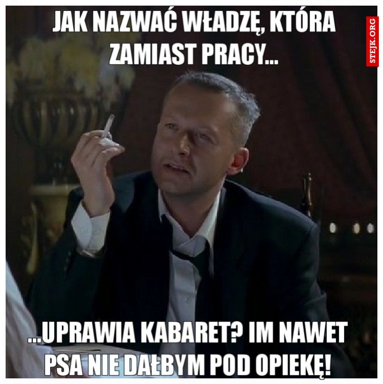Jak nazwać władzę, która zamiast pracy...