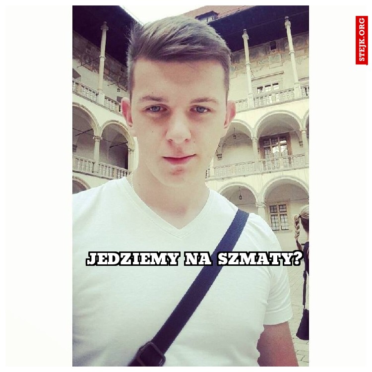 Jedziemy na Szmaty?