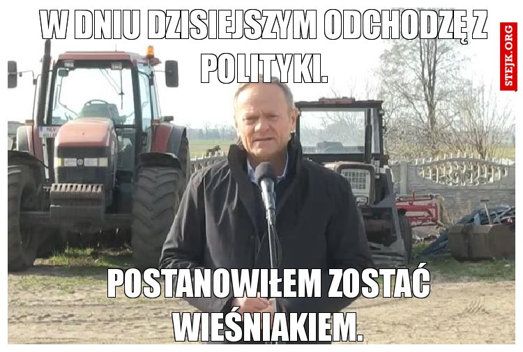 Chciałem Państwa poinformować,że odchodzę z polityki