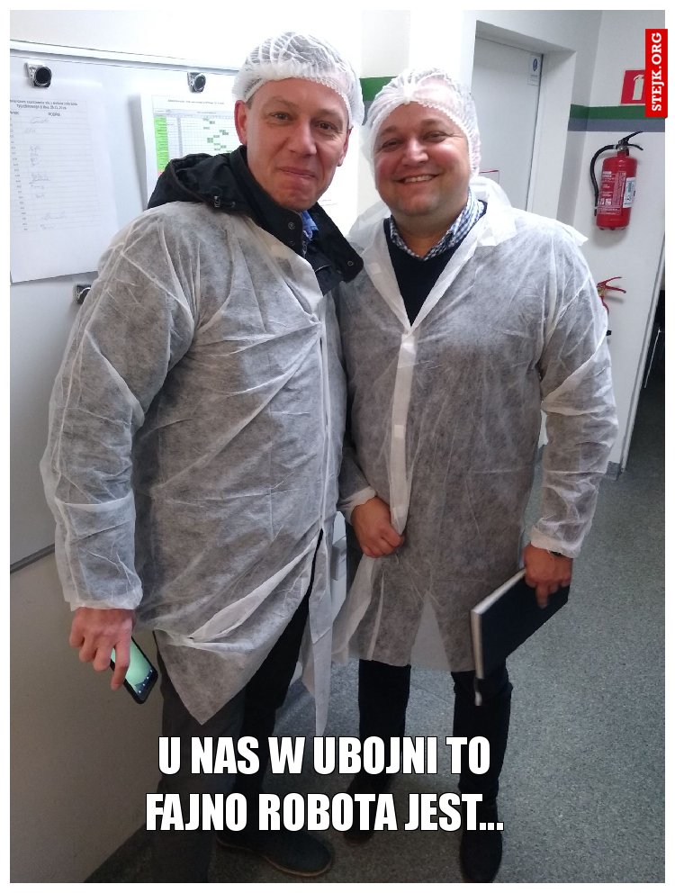 U nas w ubojni to fajno robota jest...