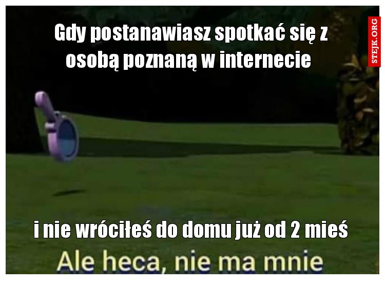 Gdy postanawiasz spotkać się z osobą poznaną w internecie 