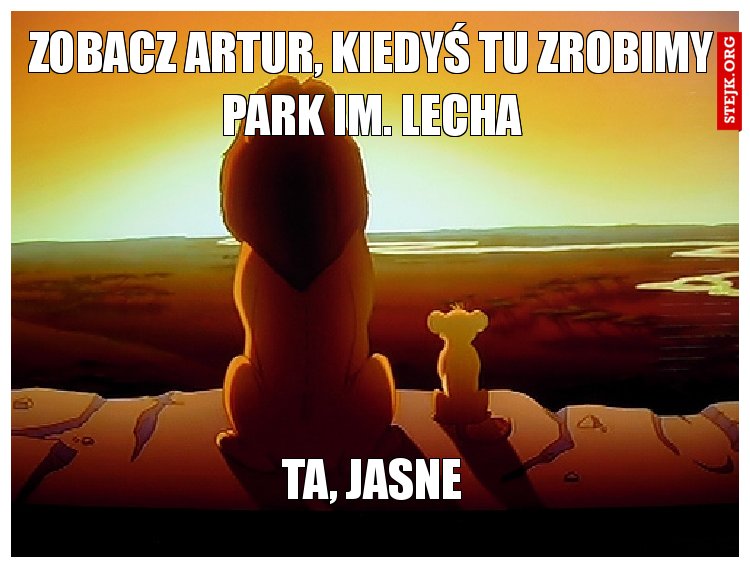 Zobacz Artur, kiedyś tu zrobimy park im. Lecha