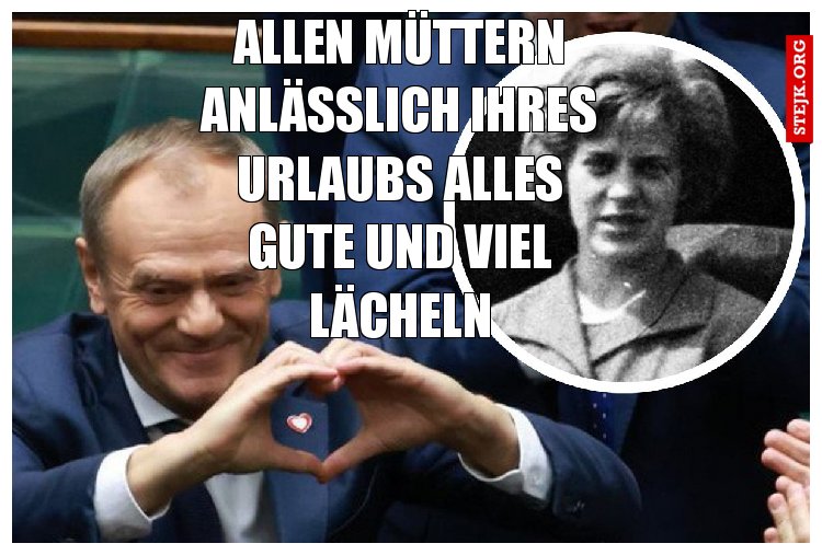 Allen Müttern anlässlich ihres Urlaubs alles Gute und viel Lächeln