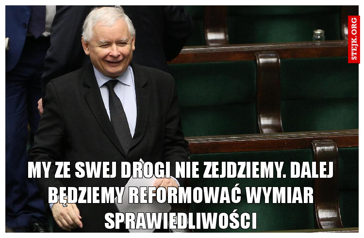My ze swej drogi nie zejdziemy. Dalej będziemy reformować wymiar sprawiedliwości