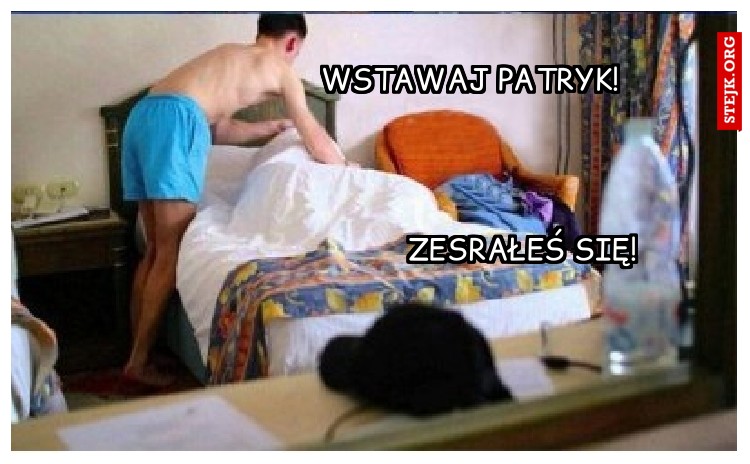 Wstawaj Patryk!