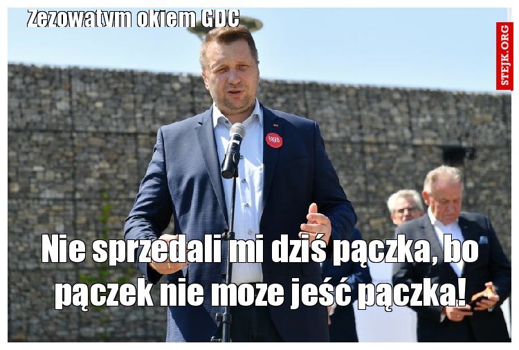 Nie sprzedali mi dziś pączka, bo pączek nie moze jeść pączka!