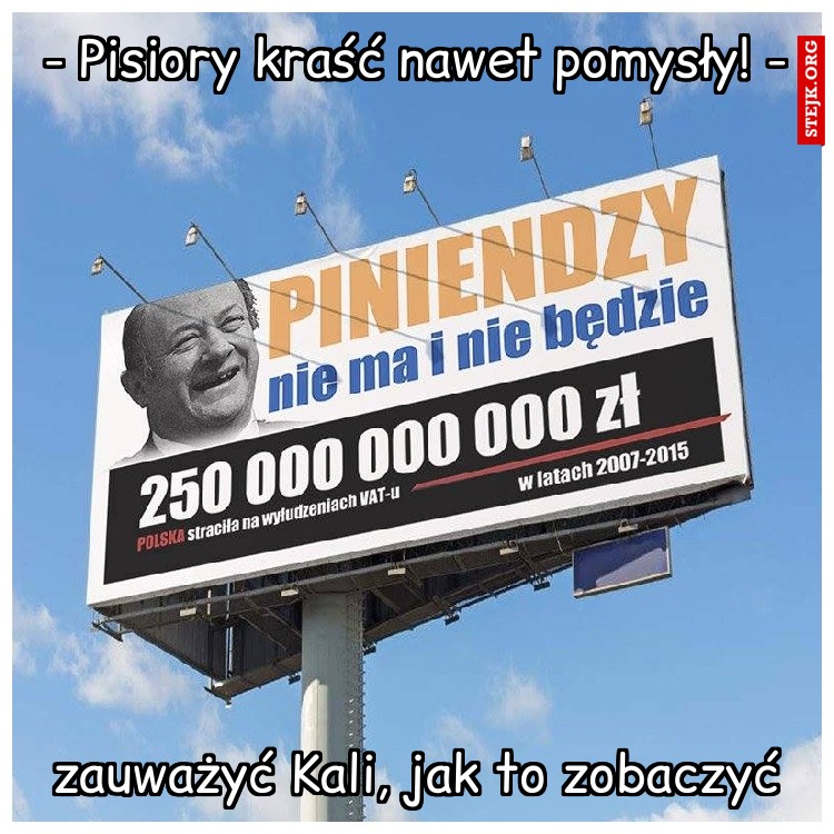 - Pisiory kraść nawet pomysły! -