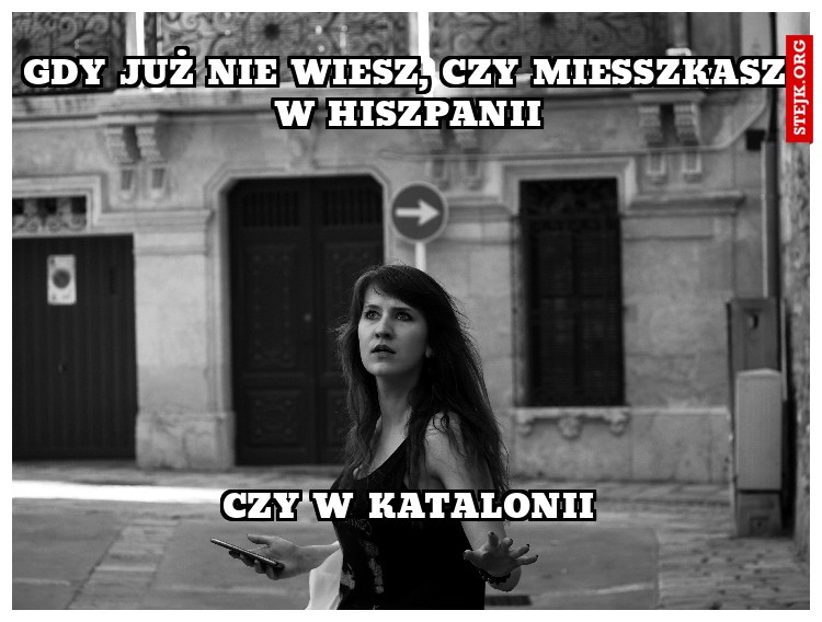 Gdy już nie wiesz, czy miesszkasz w hiszpANII