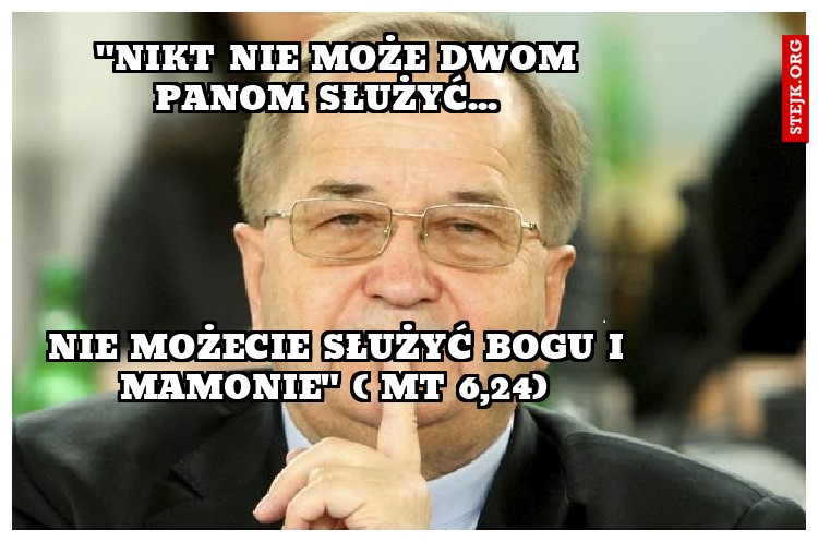  "Nikt nie może dwom panom służyć... 