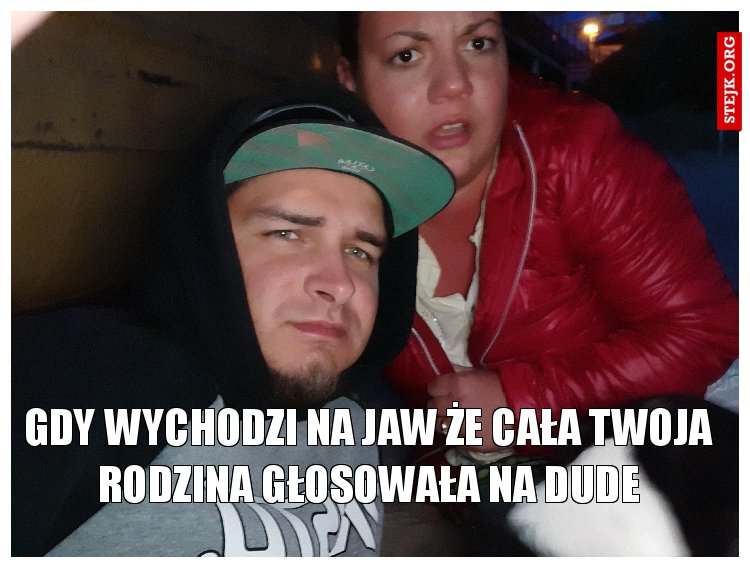 Gdy wychodzi na jaw że cała twoja rodzina głosowała na dude