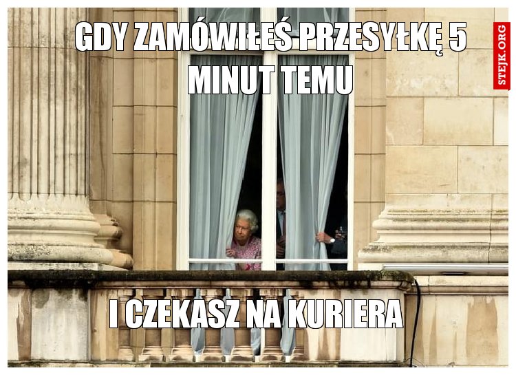 Gdy zamówiłeś przesyłkę 5 minut temu