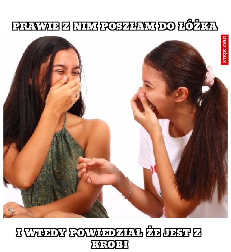 PRAWIE Z NIM POSZŁAM DO ŁÓŻKA
