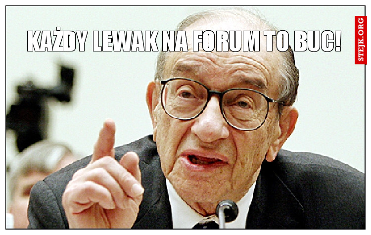 Każdy lewak na forum to buc!