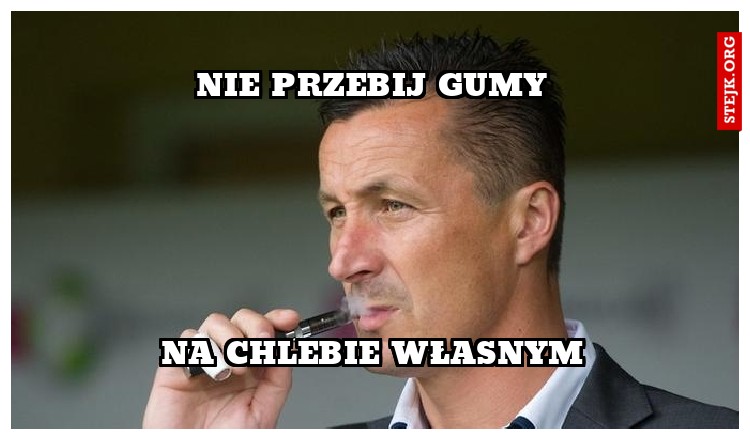 Nie przebij gumy