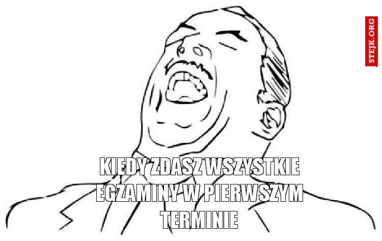 Kiedy zdasz wszystkie egzaminy w pierwszym terminie