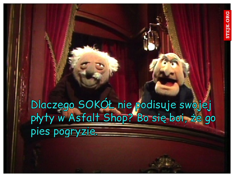 Dlaczego SOKÓŁ nie podisuje swojej płyty w Asfalt Shop? Bo się boi, że go pies pogryzie.