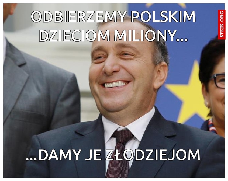 odbierzemy polskim dzieciom miliony...