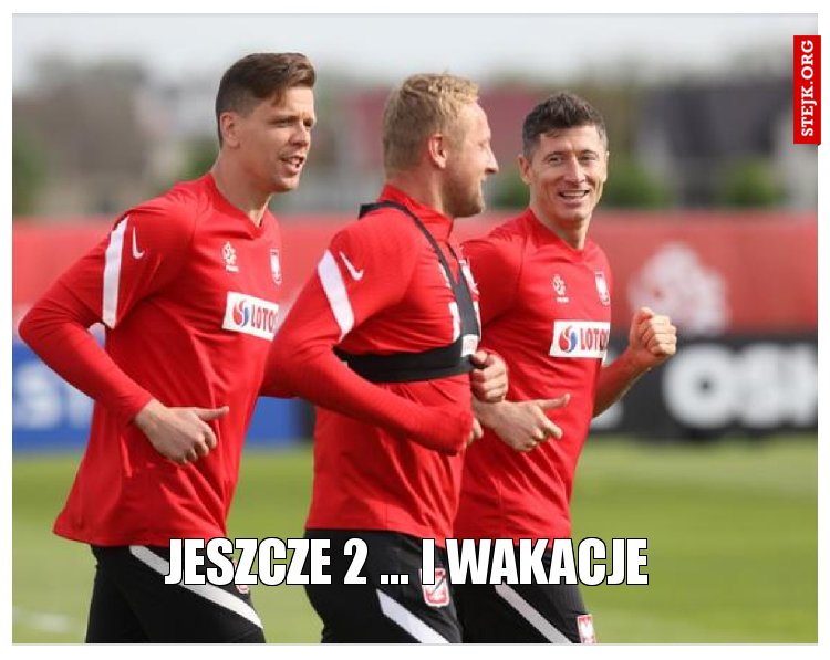 Jeszcze 2 ... i wakacje 