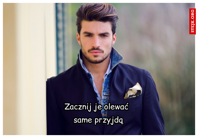 Zacznij je olewać
