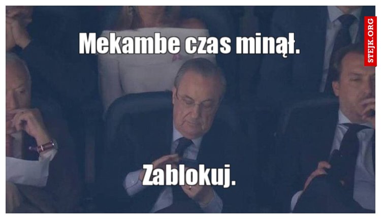 Mekambe czas minął.