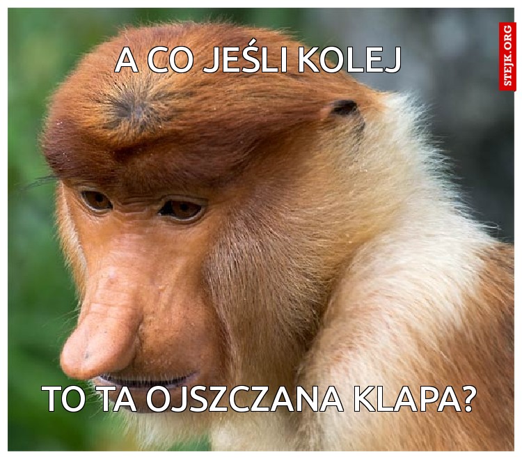 A co jeśli kolej