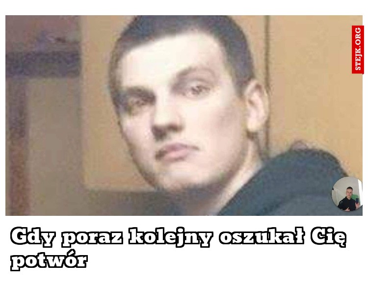 Gdy poraz kolejny oszukał Cię potwór 