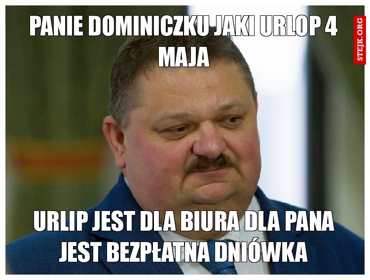 Panie dominiczku jaki urlop 4 maja
