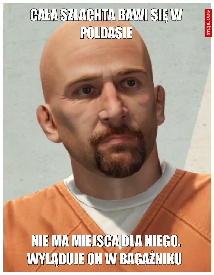 cała szlachta bawi się w poldasie