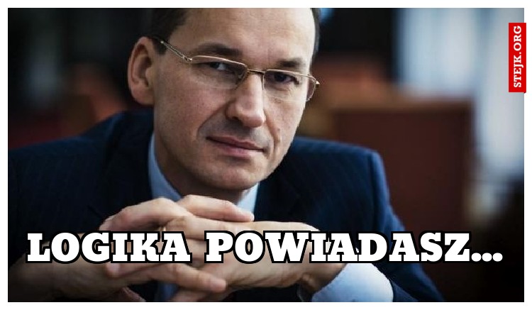 Logika powiadasz...