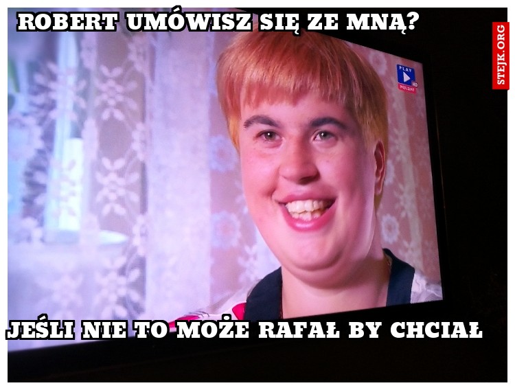 Robert umówisz się ze mną?