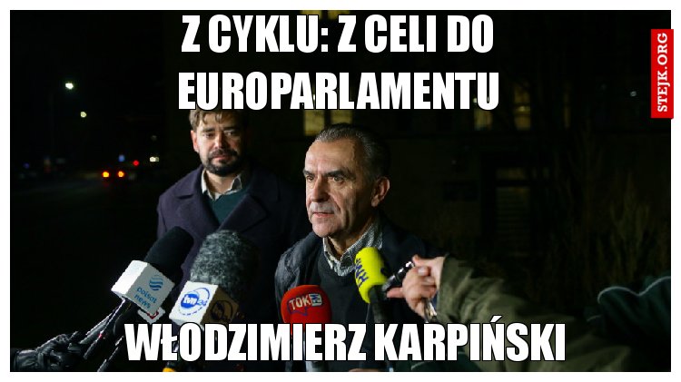 Z cyklu: z celi do europarlamentu