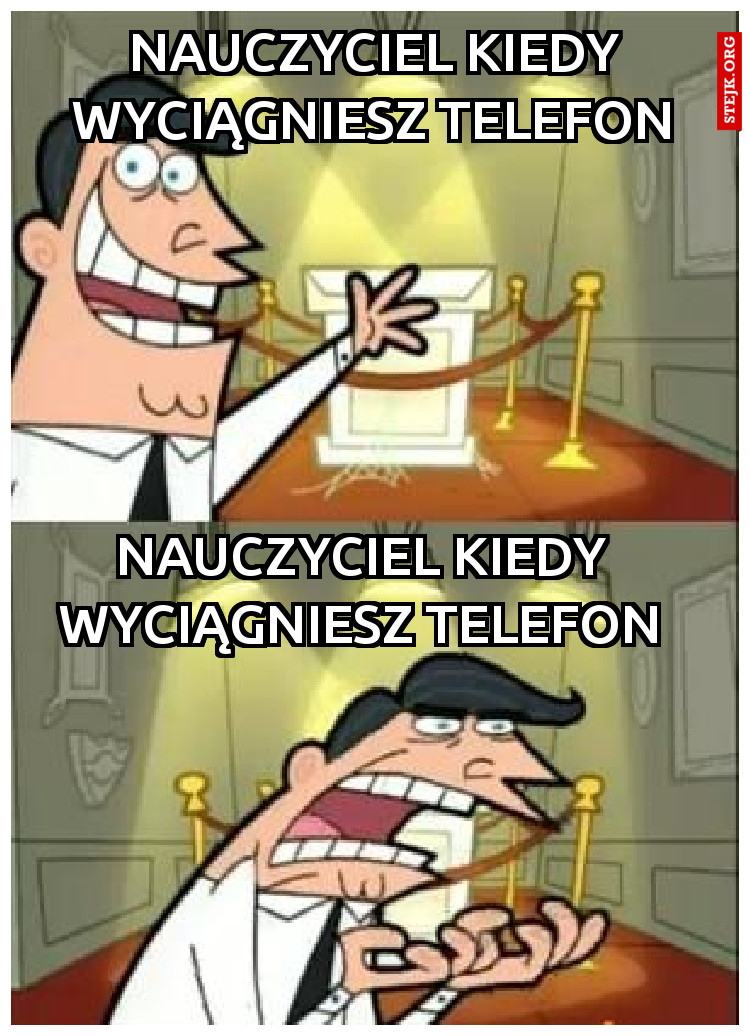 Nauczyciel kiedy wyciągniesz telefon