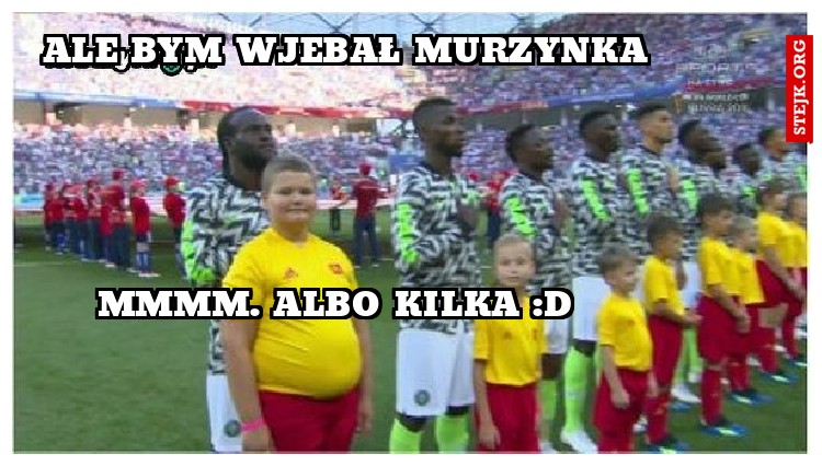 Ale bym Wjebał murzynka