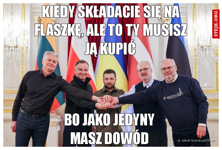 Kiedy składacie się na flaszkę, ale to Ty musisz ją kupić