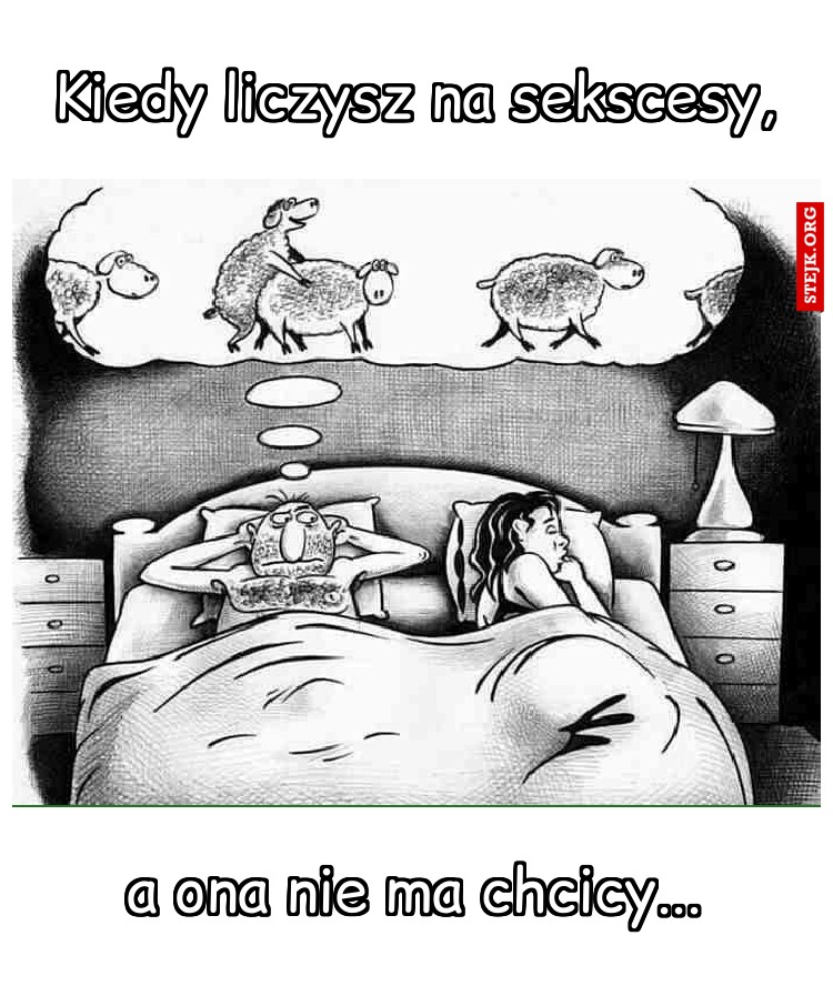 Kiedy liczysz na sekscesy,