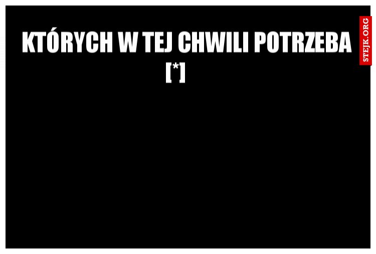których w tej chwili potrzeba
