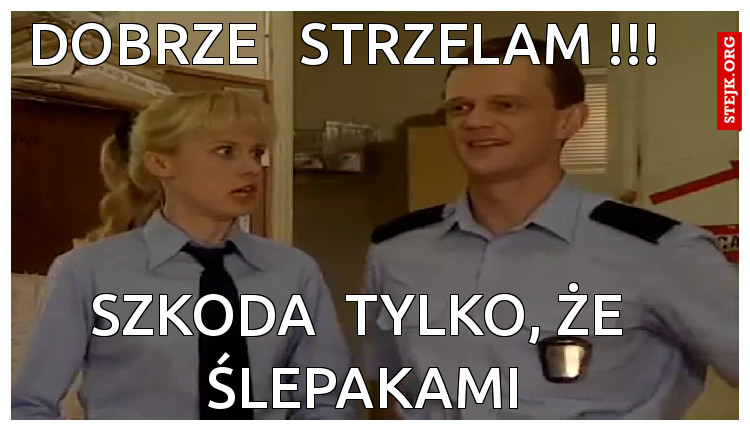 dobrze   strzelam !!!